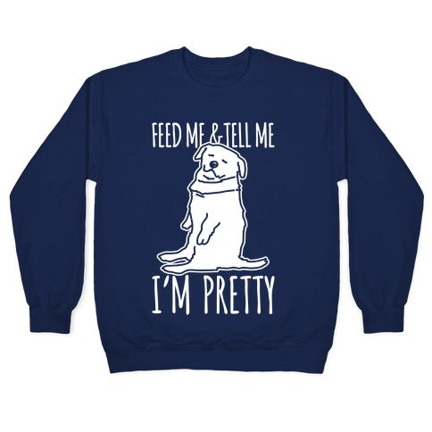 Feed Me and Tell Me I'm Pretty Little Fat Parody White Print Crewneck Sweatshirt