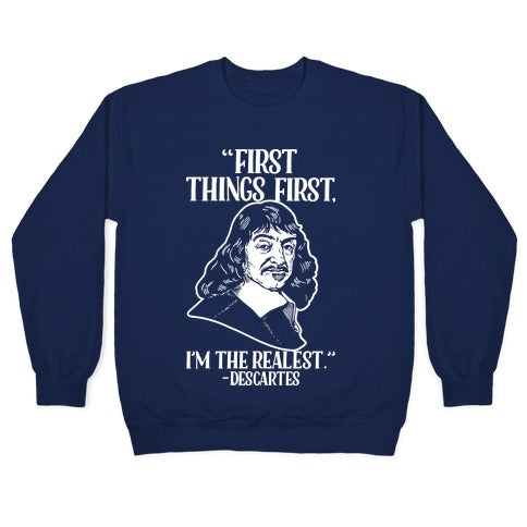 First Things First I'm The Realest (Descartes) Crewneck Sweatshirt