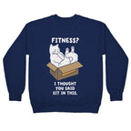 Fitness? I Thought You Said Sit In This. Crewneck Sweatshirt