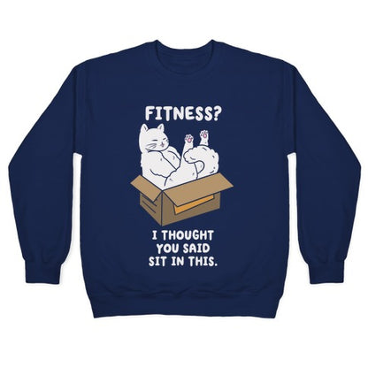 Fitness? I Thought You Said Sit In This. Crewneck Sweatshirt