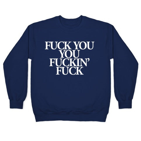 Fuck You, You Fuckin' Fuck Crewneck Sweatshirt