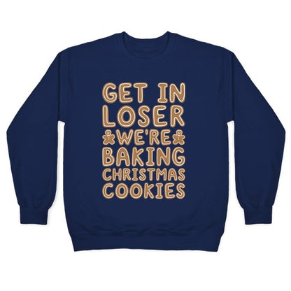 Get In Loser We're Baking Christmas Cookies Crewneck Sweatshirt