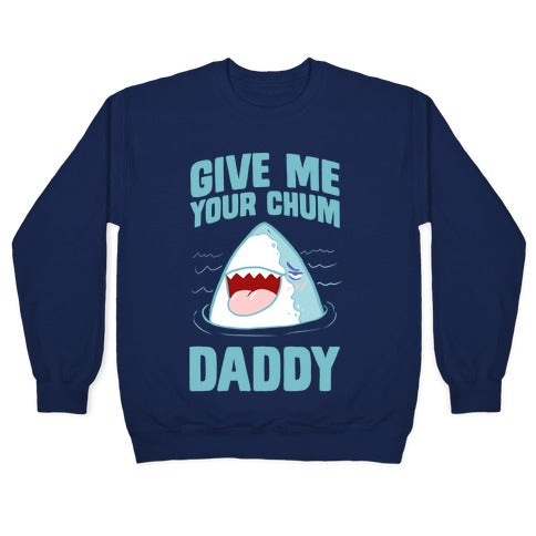 Give Me Your Chum Daddy Crewneck Sweatshirt