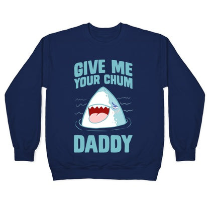 Give Me Your Chum Daddy Crewneck Sweatshirt