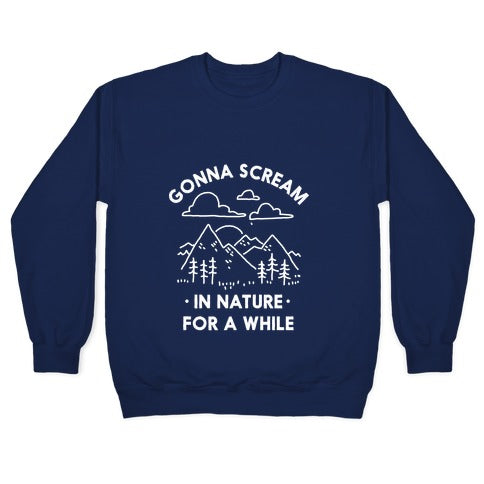 Gonna Scream in Nature For a While Crewneck Sweatshirt