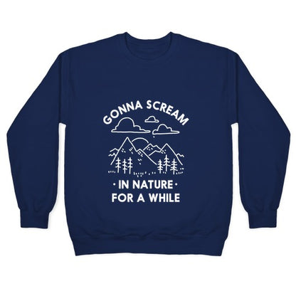 Gonna Scream in Nature For a While Crewneck Sweatshirt