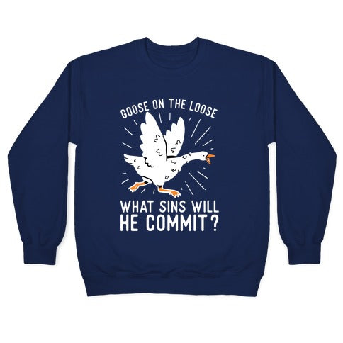 Goose On The Loose, What Sins Will He Commit? Crewneck Sweatshirt