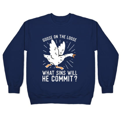 Goose On The Loose, What Sins Will He Commit? Crewneck Sweatshirt