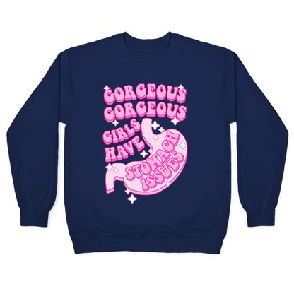 Gorgeous Gorgeous Girls Have Stomach Issues Crewneck Sweatshirt