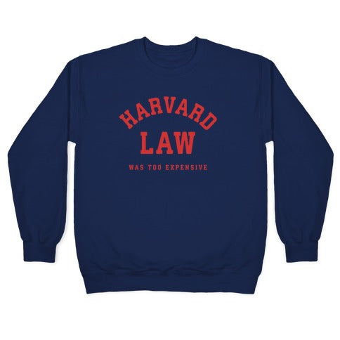 Harvard Law Was Too Expensive Crewneck Sweatshirt