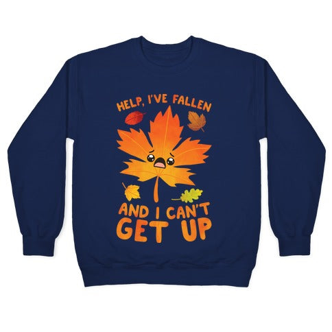 Help, I've Fallen And I Can't Get Up! Crewneck Sweatshirt