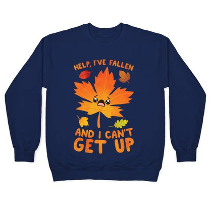 Help, I've Fallen And I Can't Get Up! Crewneck Sweatshirt