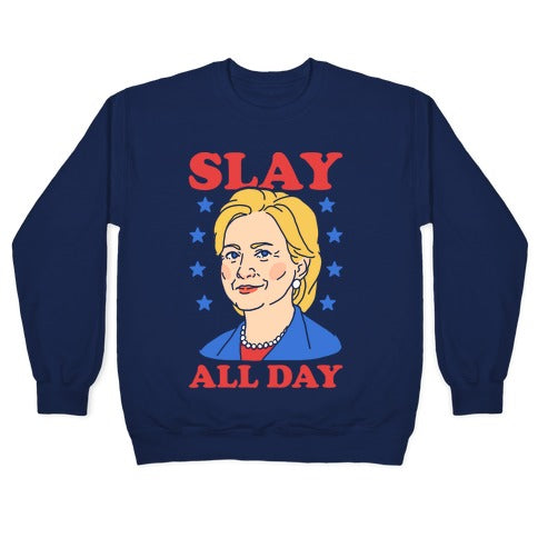 Hillary Clinton: Slay All Day Crewneck Sweatshirt