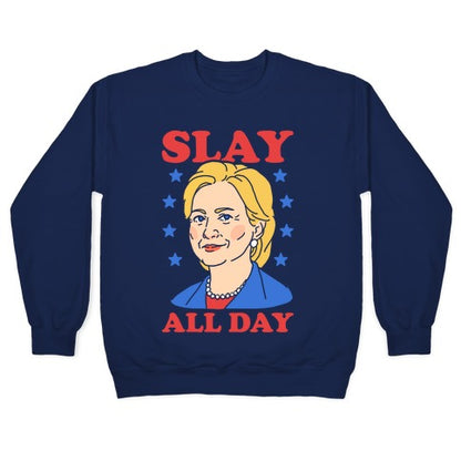 Hillary Clinton: Slay All Day Crewneck Sweatshirt