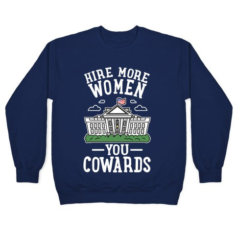 Hire More WOMEN You COWARDS Crewneck Sweatshirt