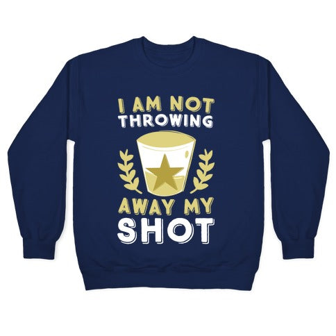 I Am Not Throwing Away My Shot Crewneck Sweatshirt