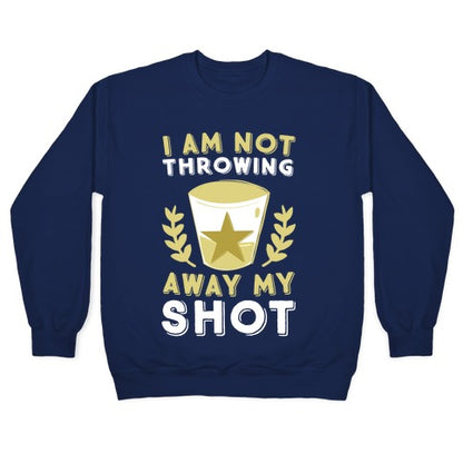 I Am Not Throwing Away My Shot Crewneck Sweatshirt