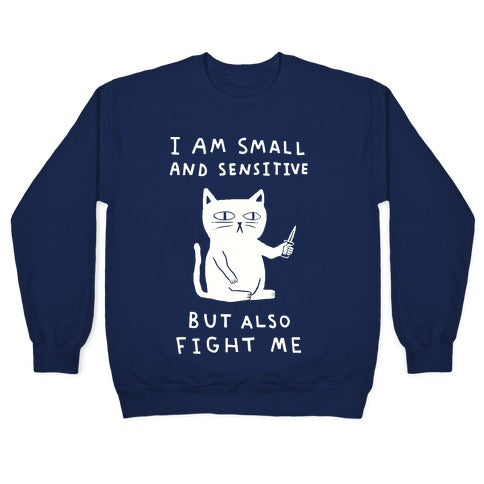 I Am Small And Sensitive But Also Fight Me Cat Crewneck Sweatshirt