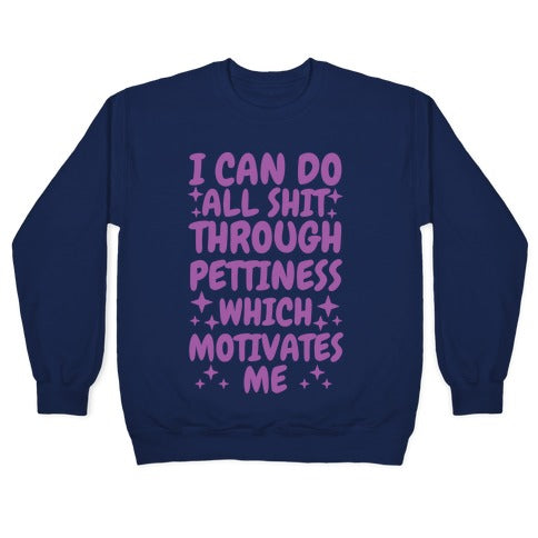 I Can Do All Shit Through Pettiness Crewneck Sweatshirt