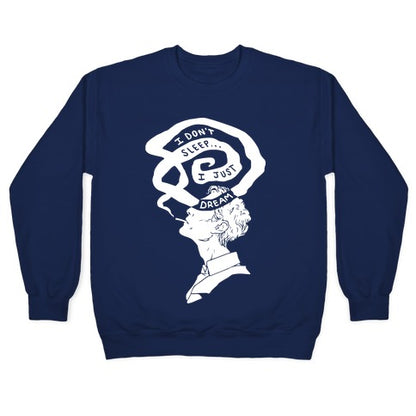 I Don't Sleep I Just Dream Crewneck Sweatshirt