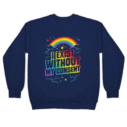 I Exist Without My Consent Crewneck Sweatshirt
