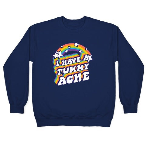 I Have A Tummy Ache Rainbow Crewneck Sweatshirt