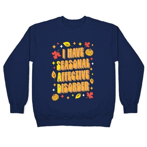 I Have Seasonal Affective Disorder (SAD) Crewneck Sweatshirt