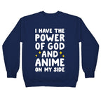 I Have The Power Of God And Anime On My Side Crewneck Sweatshirt