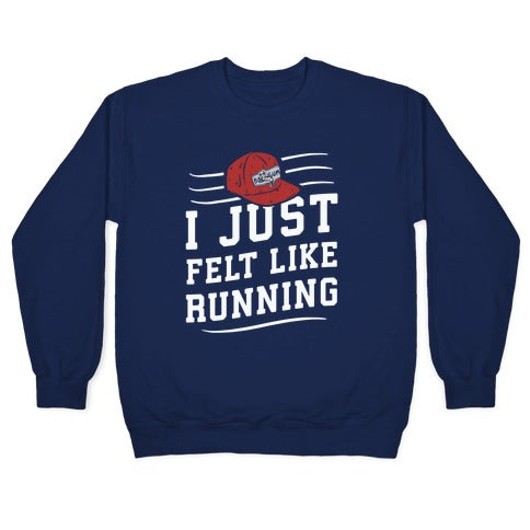 I Just Felt Like Running Crewneck Sweatshirt