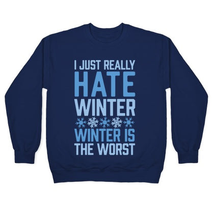 I Just Really Hate Winter, Winter Is The Worst Crewneck Sweatshirt