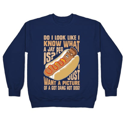 I Just Want A Picture of a Got Dang Hot dog! Crewneck Sweatshirt