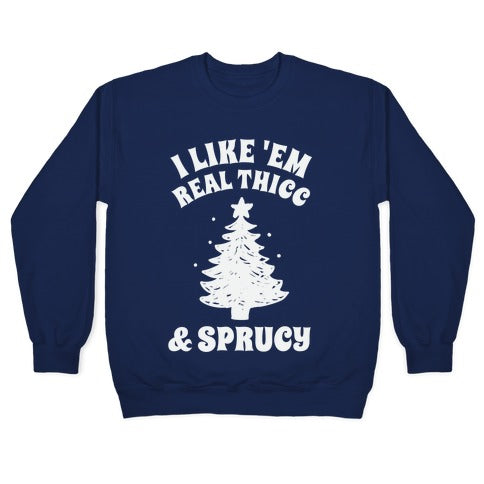 I Like 'Em Real Thicc & Sprucy Crewneck Sweatshirt