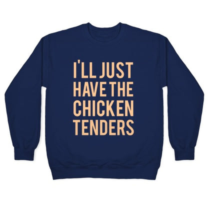 I'll Just Have The Chicken Tenders Crewneck Sweatshirt