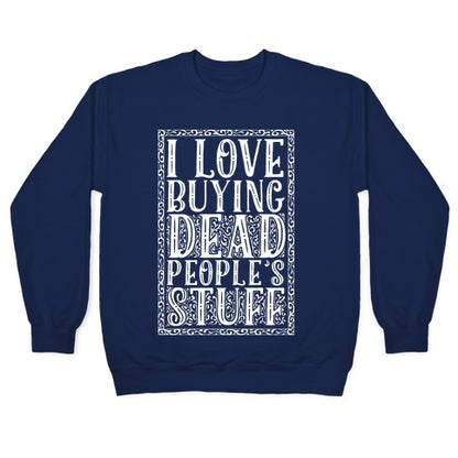 I Love Buying Dead People's Stuff Crewneck Sweatshirt