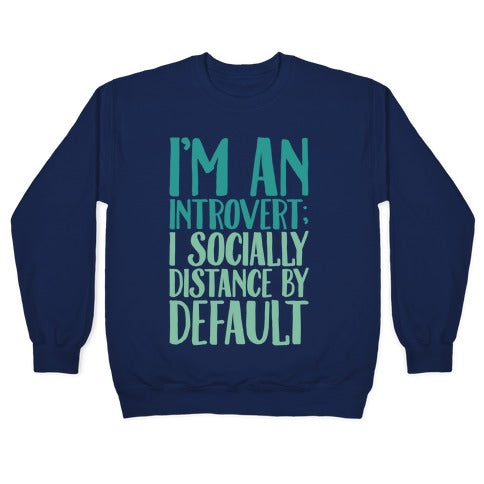 I'm An Introvert I Socially Distance By Default White Print Crewneck Sweatshirt