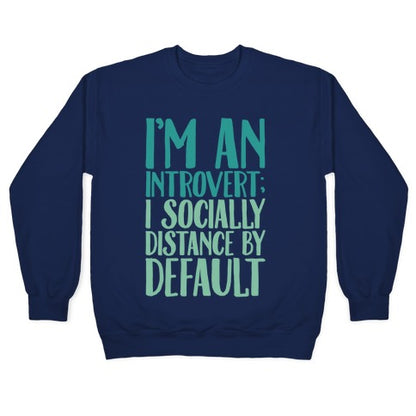 I'm An Introvert I Socially Distance By Default White Print Crewneck Sweatshirt