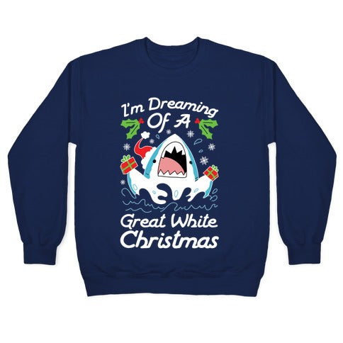 I'm Dreaming Of A Great White Christmas Crewneck Sweatshirt