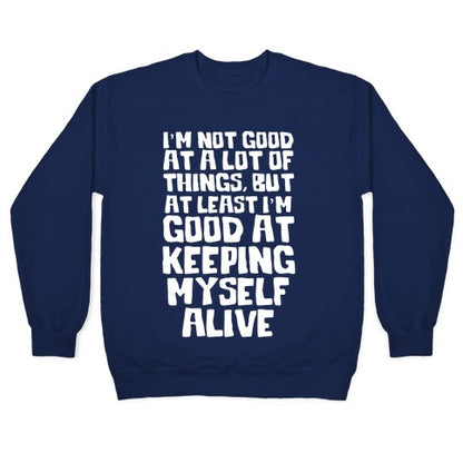I'm Good At Keeping Myself Alive Crewneck Sweatshirt