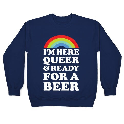 I'm Here Queer And Ready For A Beer Crewneck Sweatshirt