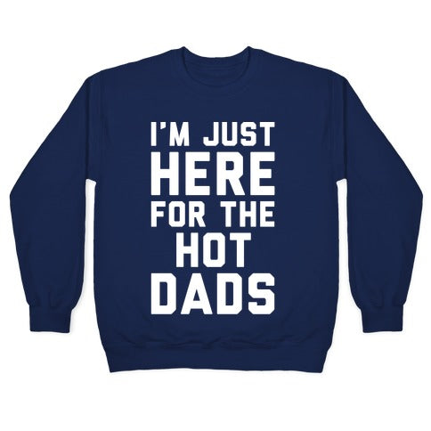 I'm Just Here For The Hot Dads White Print Crewneck Sweatshirt