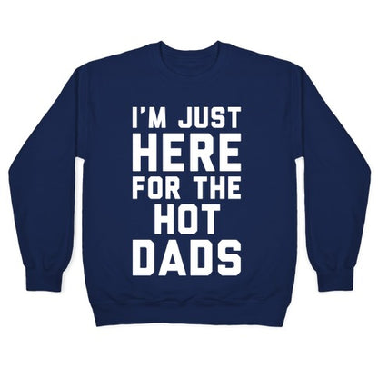 I'm Just Here For The Hot Dads White Print Crewneck Sweatshirt