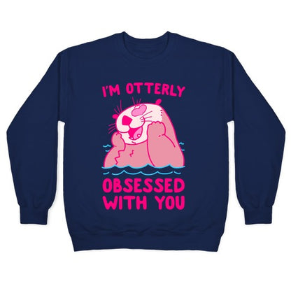 I'm Otterly Obsessed With You Crewneck Sweatshirt