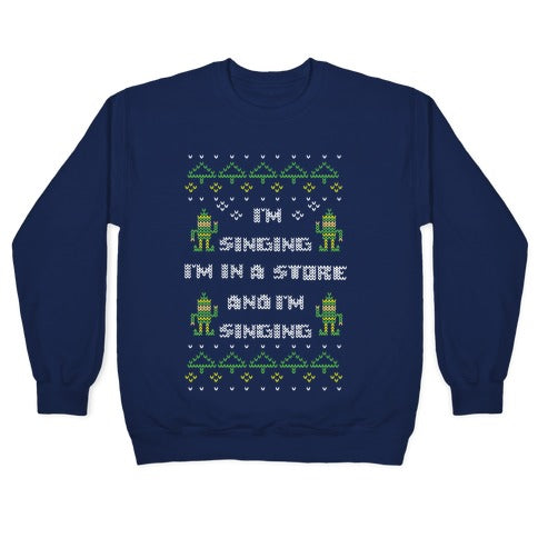 I'm Singing I'm In a Store and I'm Singing Crewneck Sweatshirt