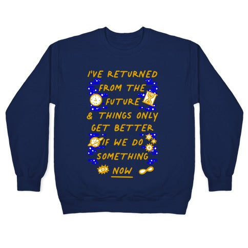 I've Returned From The Future And Things Only Get Better If We Do Something Now Crewneck Sweatshirt