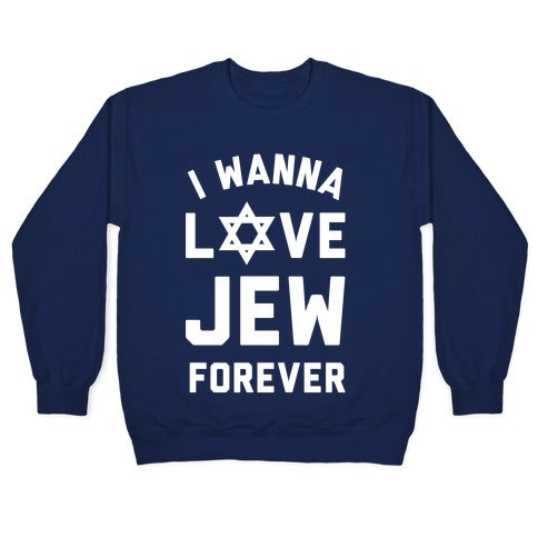I Wanna Love Jew Forever Crewneck Sweatshirt