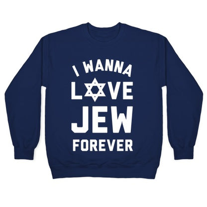 I Wanna Love Jew Forever Crewneck Sweatshirt
