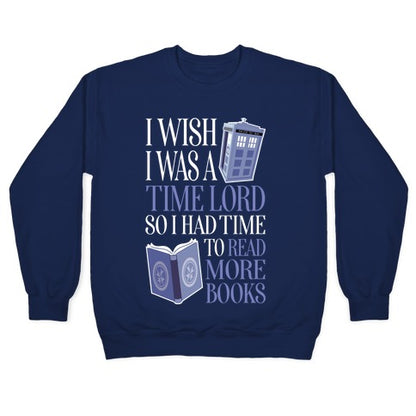 I Wish I Was A Time Lord So I Had Time To Read More Books Crewneck Sweatshirt