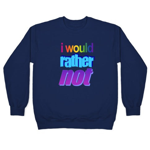 I Would Rather Not WordArt Parody Crewneck Sweatshirt