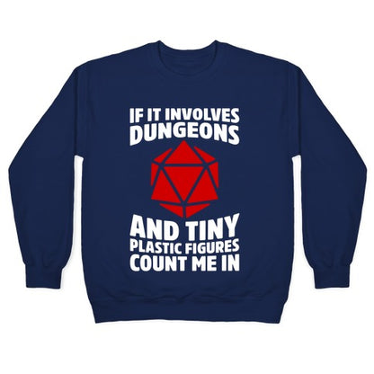 If It Involves Dungeons And Tiny Plastic Figures, Count Me In Crewneck Sweatshirt
