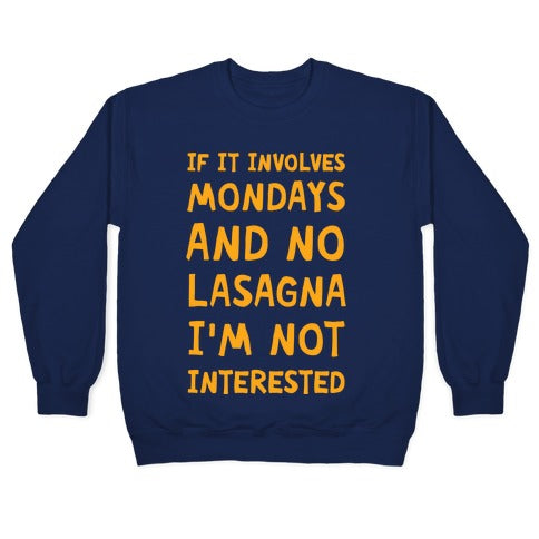 If It Involves Mondays And No Lasagna I'm Not Interested Crewneck Sweatshirt